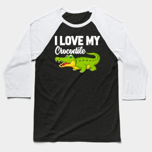 I Love My Crocodile Baseball T-Shirt